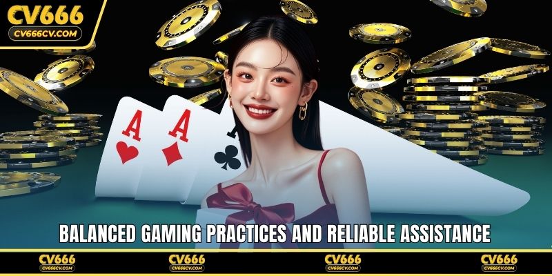 Balanced gaming practices and reliable assistance