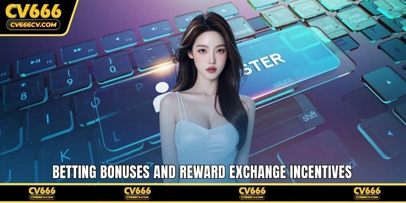 Betting bonuses and reward exchange incentives