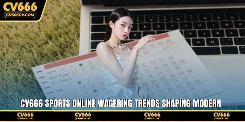 CV666 sports online wagering trends shaping modern player habits
