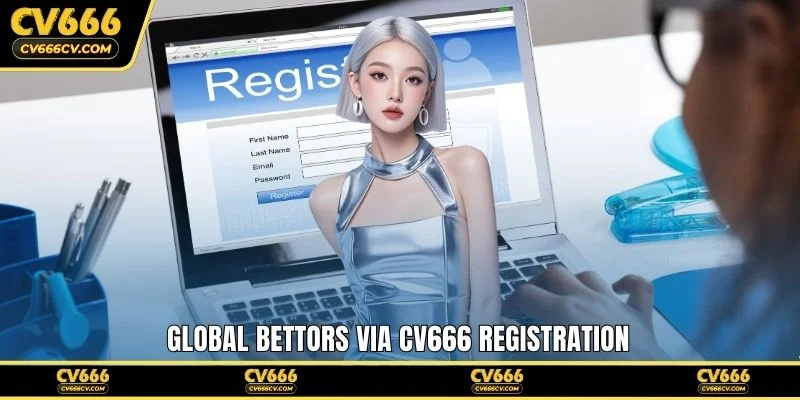 Global bettors via CV666 registration