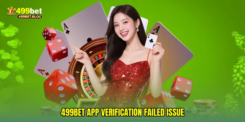 499Bet app verification failed issue