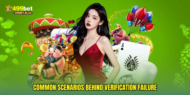 Common scenarios behind verification failure