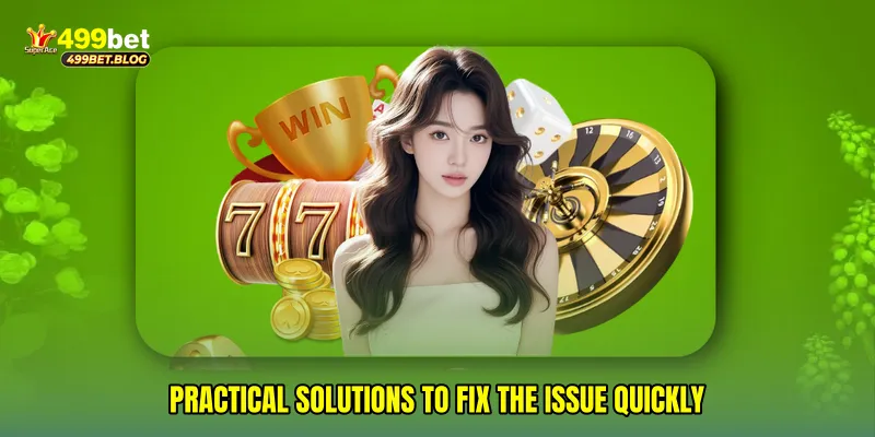 Practical solutions to fix the issue quickly