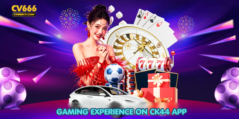 Gaming Experience on CK44 App