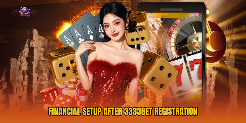 Financial setup after 3333bet Registration