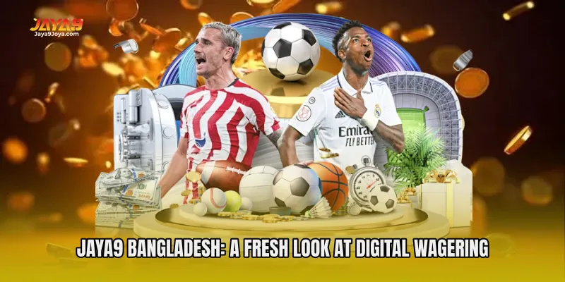 Jaya9 Bangladesh: A Fresh Look at Digital Wagering