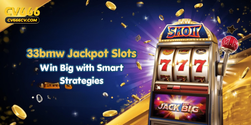 33bmw Jackpot Slots: Win Big with Smart Strategies