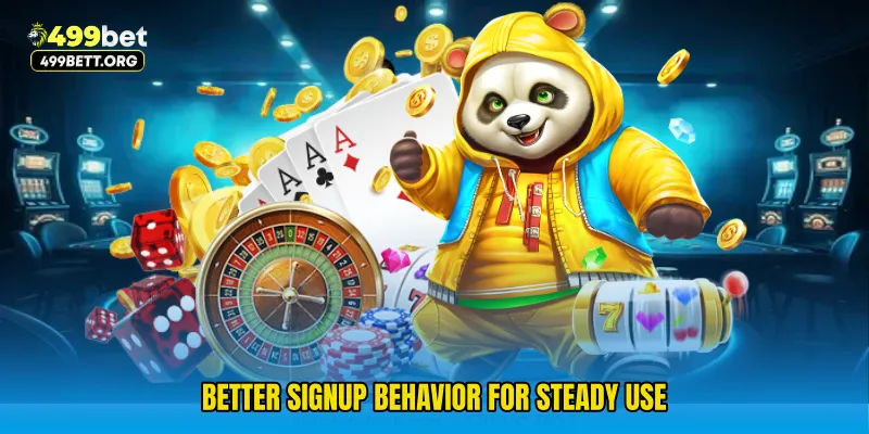 Better signup behavior for steady use