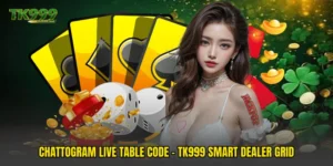 Chattogram Live Table Code - TK999 Smart Dealer Grid