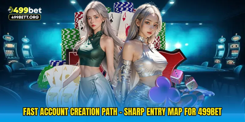 Fast Account Creation Path - Sharp Entry Map For 499bet