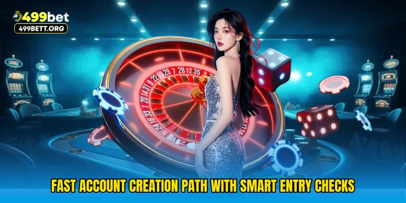 Fast Account Creation Path with smart entry checks