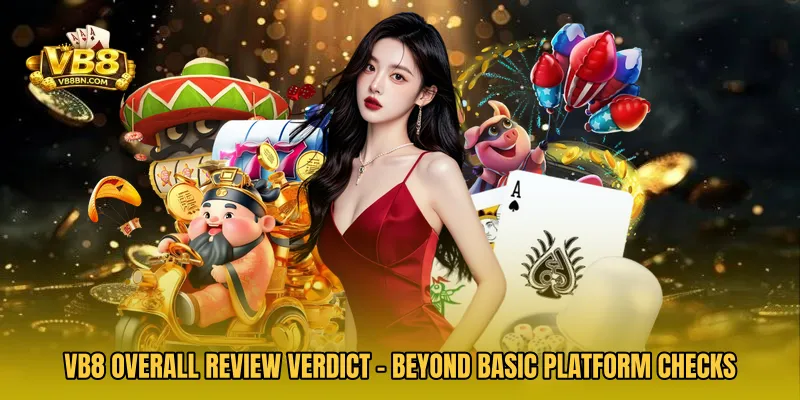 VB8 Overall Review Verdict - Beyond Basic Platform Checks